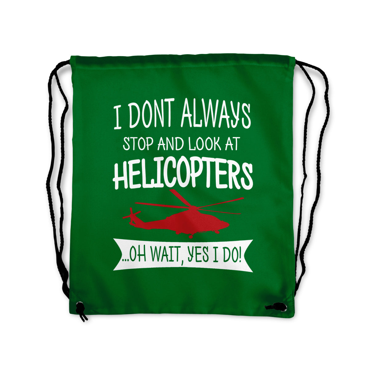I Don't Always Stop and Look at Helicopters Designed Drawstring Bags