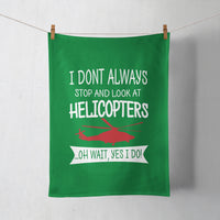Thumbnail for I Don't Always Stop and Look at Helicopters Designed Towels
