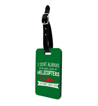 Thumbnail for I Don't Always Stop and Look at Helicopters Designed Luggage Tag