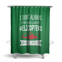 Thumbnail for I Don't Always Stop and Look at Helicopters Designed Shower Curtains