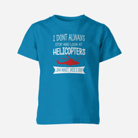 Thumbnail for I Don't Always Stop and Look at Helicopters Designed Children T-Shirts