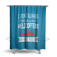 Thumbnail for I Don't Always Stop and Look at Helicopters Designed Shower Curtains
