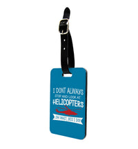 Thumbnail for I Don't Always Stop and Look at Helicopters Designed Luggage Tag