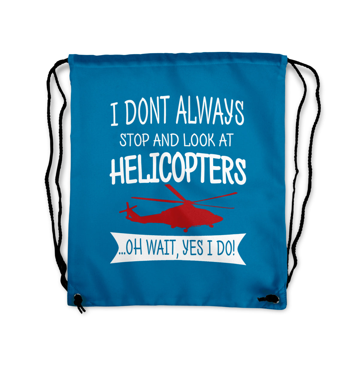 I Don't Always Stop and Look at Helicopters Designed Drawstring Bags