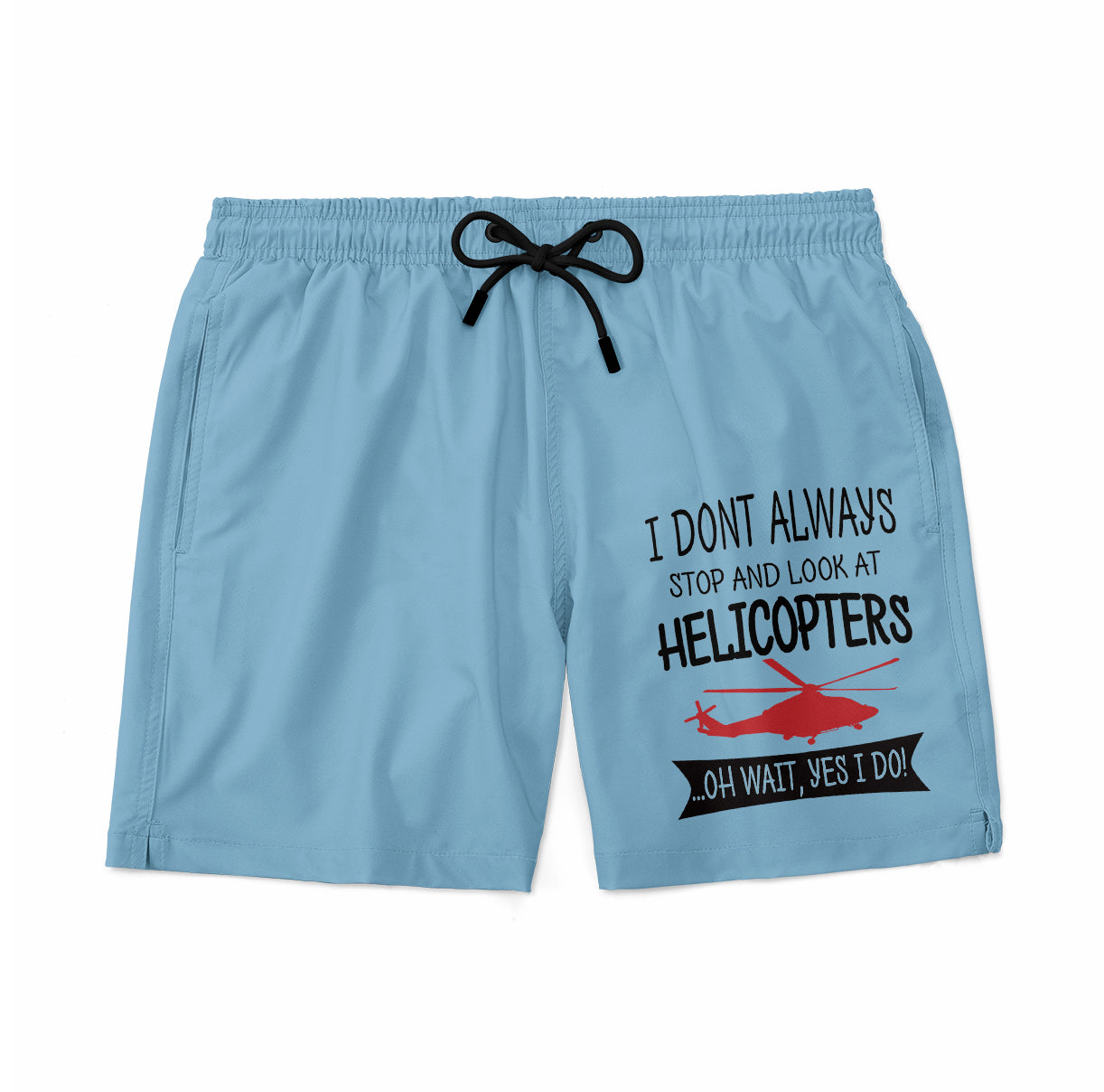 I Don't Always Stop and Look at Helicopters Designed Swim Trunks & Shorts