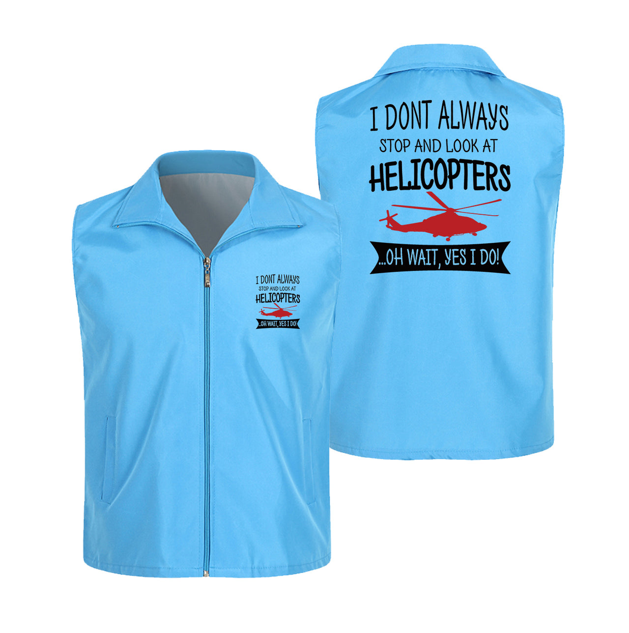 I Don't Always Stop and Look at Helicopters Designed Thin Style Vests