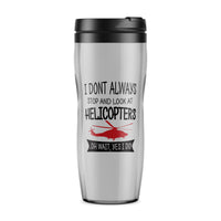 Thumbnail for I Don't Always Stop and Look at Helicopters Designed Travel Mugs