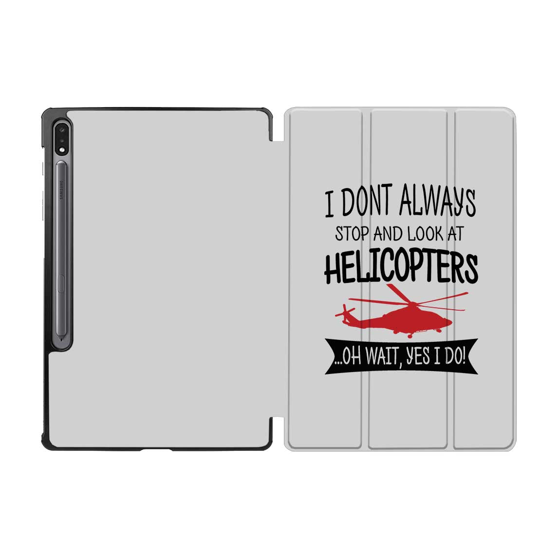 I Don't Always Stop and Look at Helicopters Designed Samsung Tablet Cases