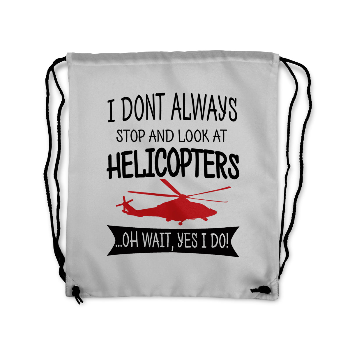 I Don't Always Stop and Look at Helicopters Designed Drawstring Bags