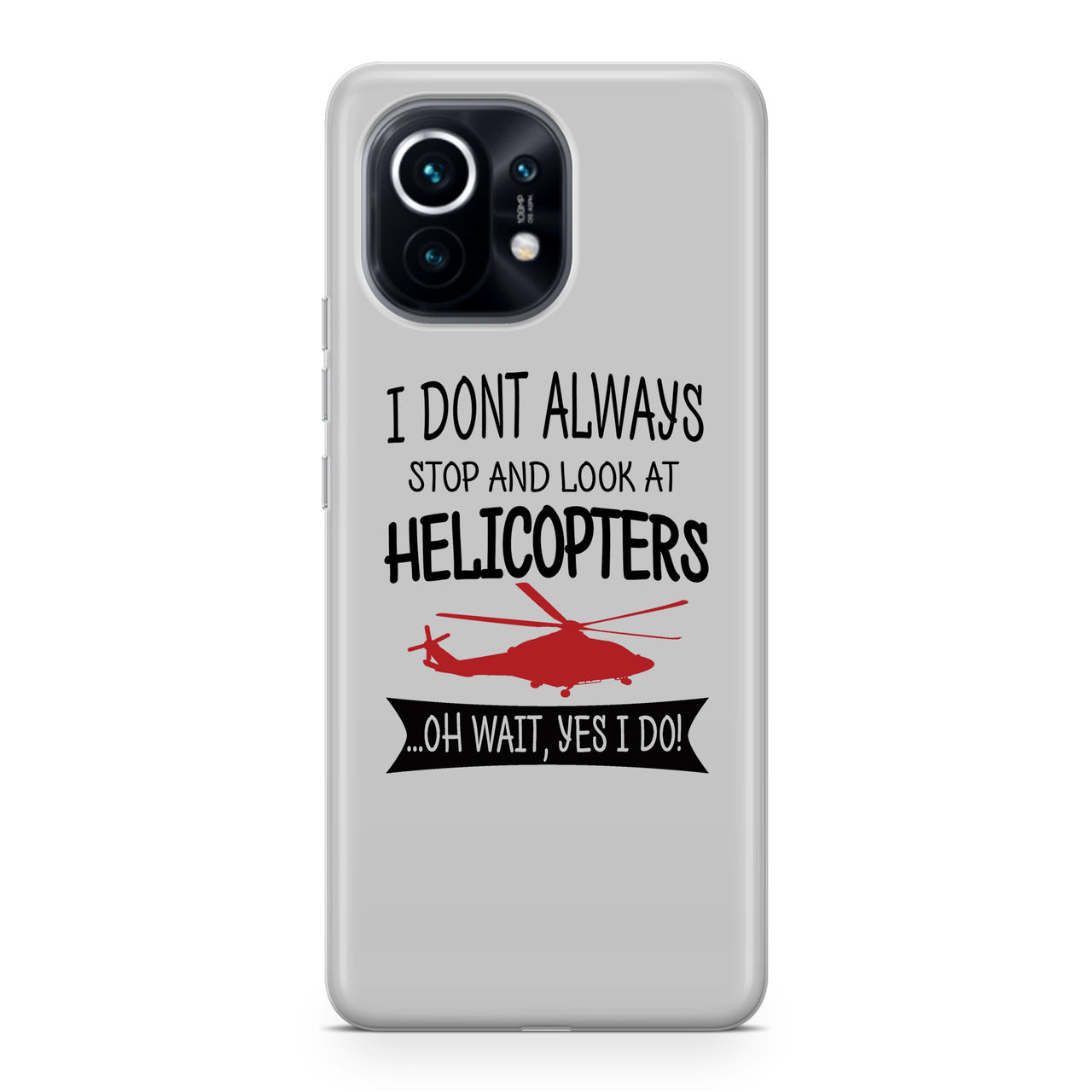 I Don't Always Stop and Look at Helicopters Designed Xiaomi Cases