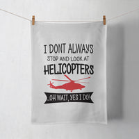 Thumbnail for I Don't Always Stop and Look at Helicopters Designed Towels