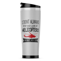 Thumbnail for I Don't Always Stop and Look at Helicopters Designed Travel Mugs