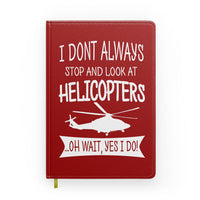 Thumbnail for I Don't Always Stop and Look at Helicopters Designed Notebooks