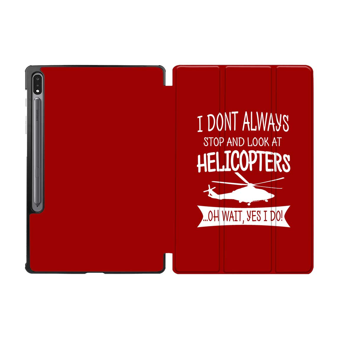 I Don't Always Stop and Look at Helicopters Designed Samsung Tablet Cases
