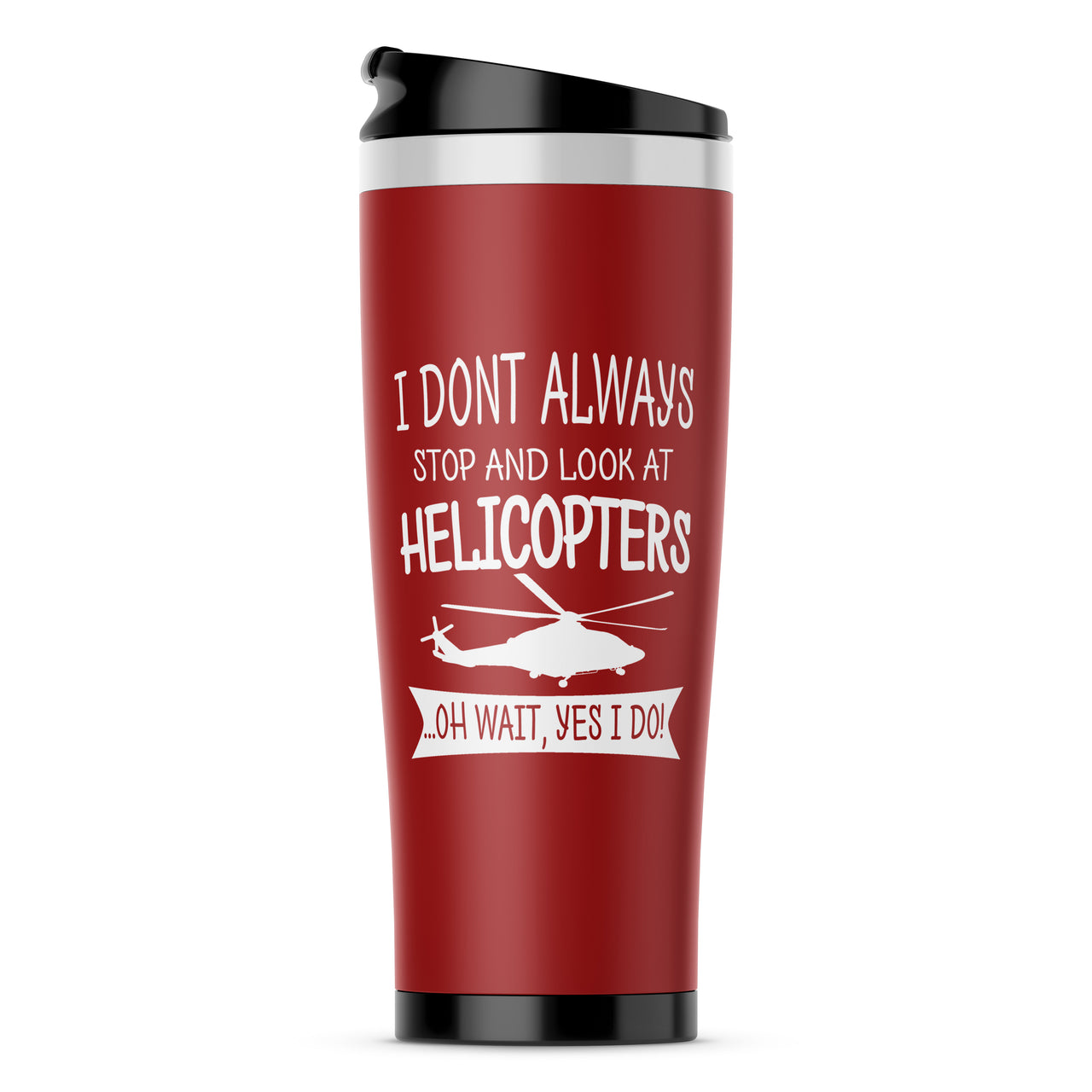 I Don't Always Stop and Look at Helicopters Designed Travel Mugs