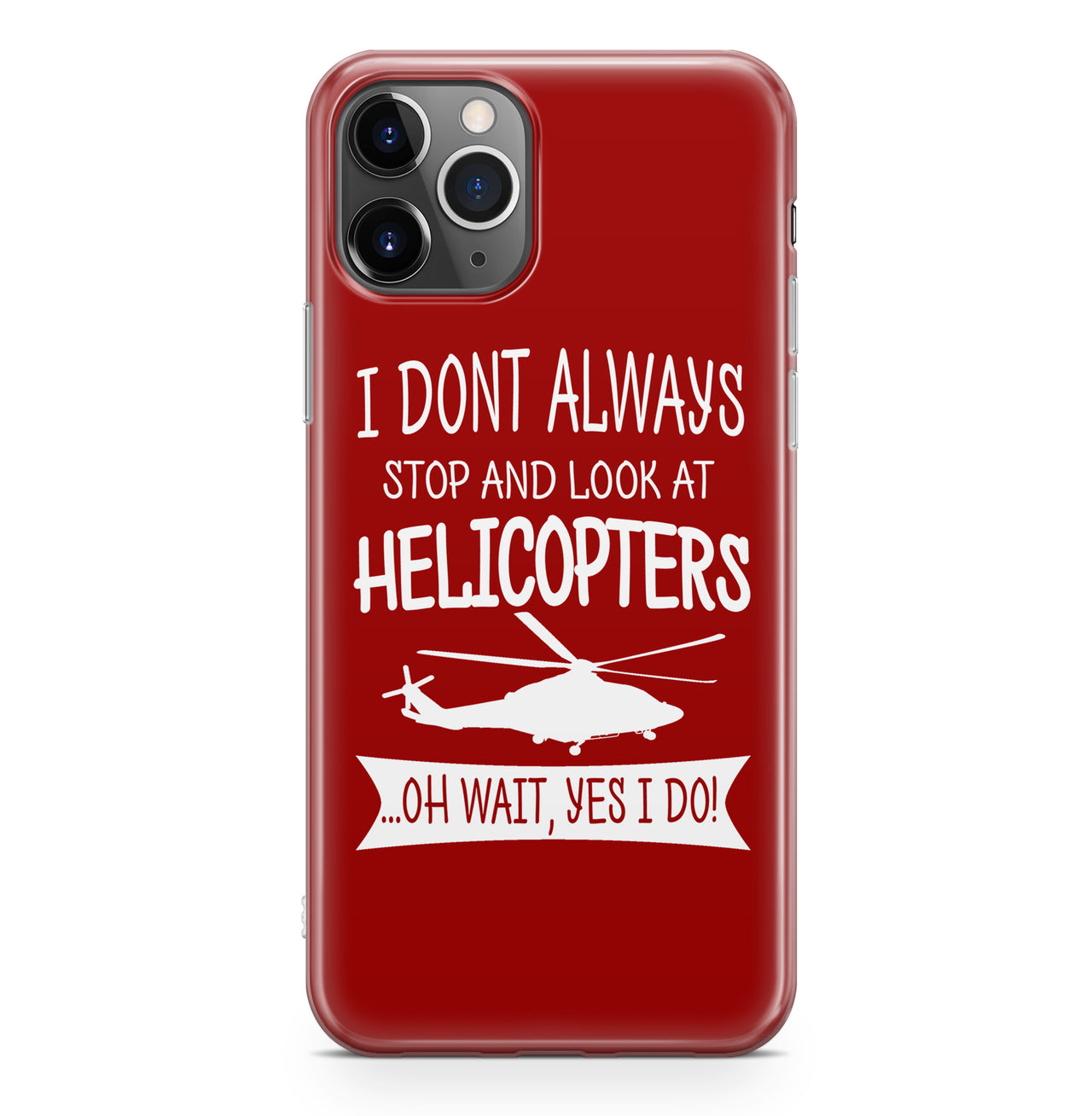 I Don't Always Stop and Look at Helicopters Designed iPhone Cases
