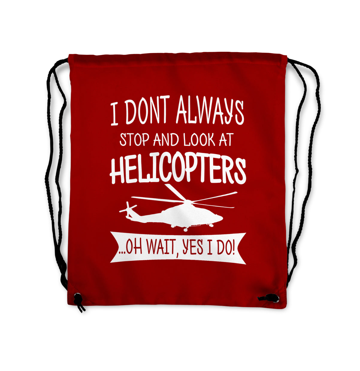 I Don't Always Stop and Look at Helicopters Designed Drawstring Bags