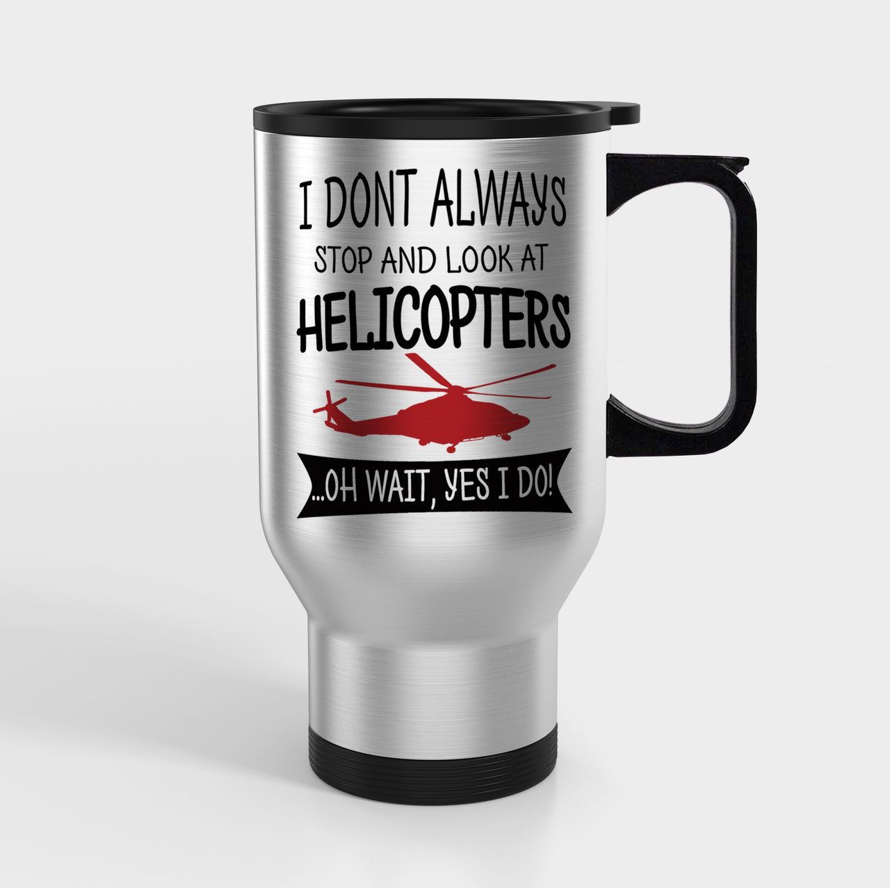 I Don't Always Stop and Look at Helicopters Designed Travel Mugs (With Holder)
