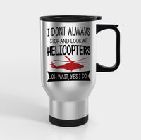 Thumbnail for I Don't Always Stop and Look at Helicopters Designed Travel Mugs (With Holder)