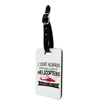 Thumbnail for I Don't Always Stop and Look at Helicopters Designed Luggage Tag