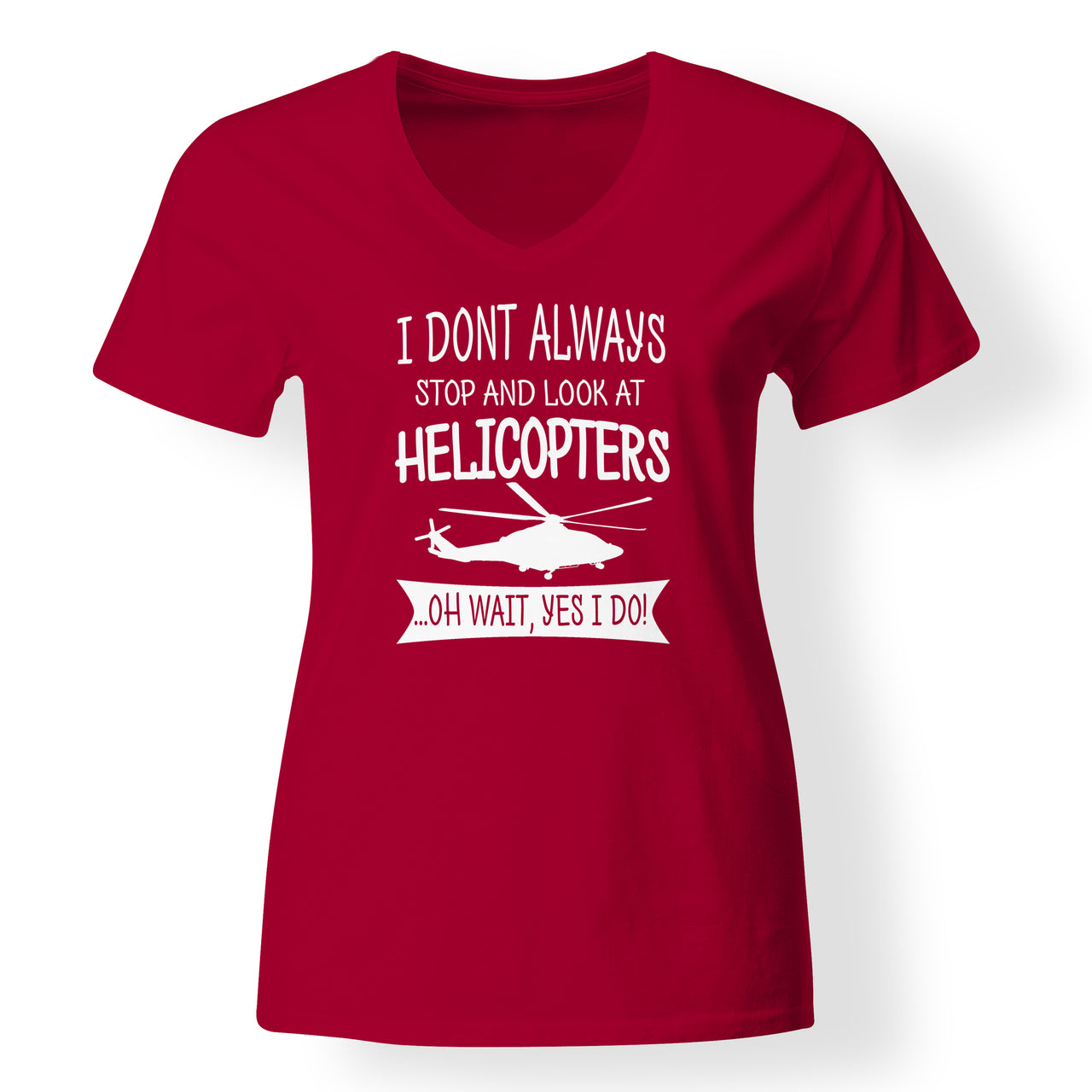 I Don't Always Stop and Look at Helicopters Designed V-Neck T-Shirts