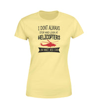 Thumbnail for I Don't Always Stop and Look at Helicopters Designed Women T-Shirts