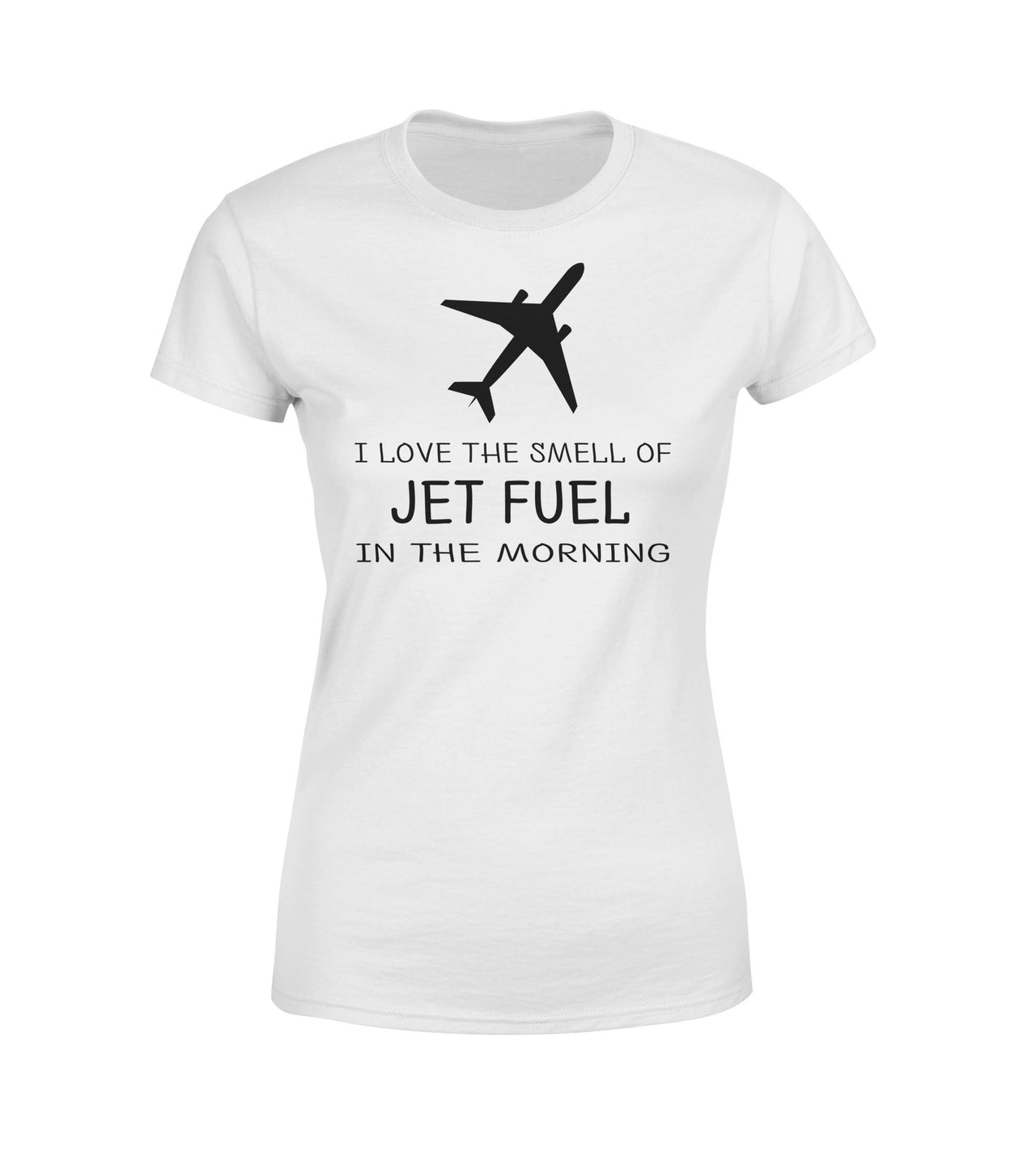 I Love The Smell Of Jet Fuel In The Morning Designed Women T-Shirts