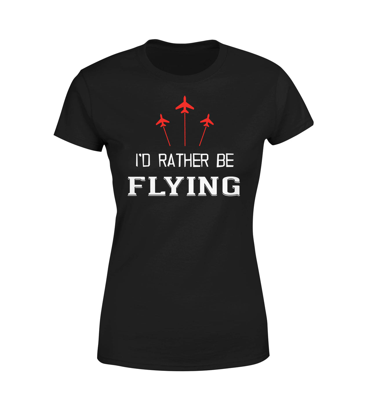 I'D Rather Be Flying Designed Women T-Shirts