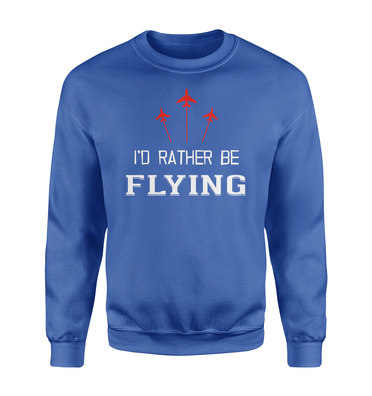 I'D Rather Be Flying Designed Sweatshirts