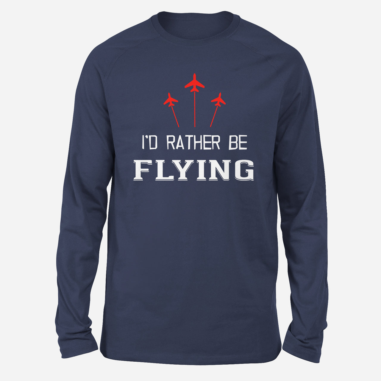 I'D Rather Be Flying Designed Long-Sleeve T-Shirts