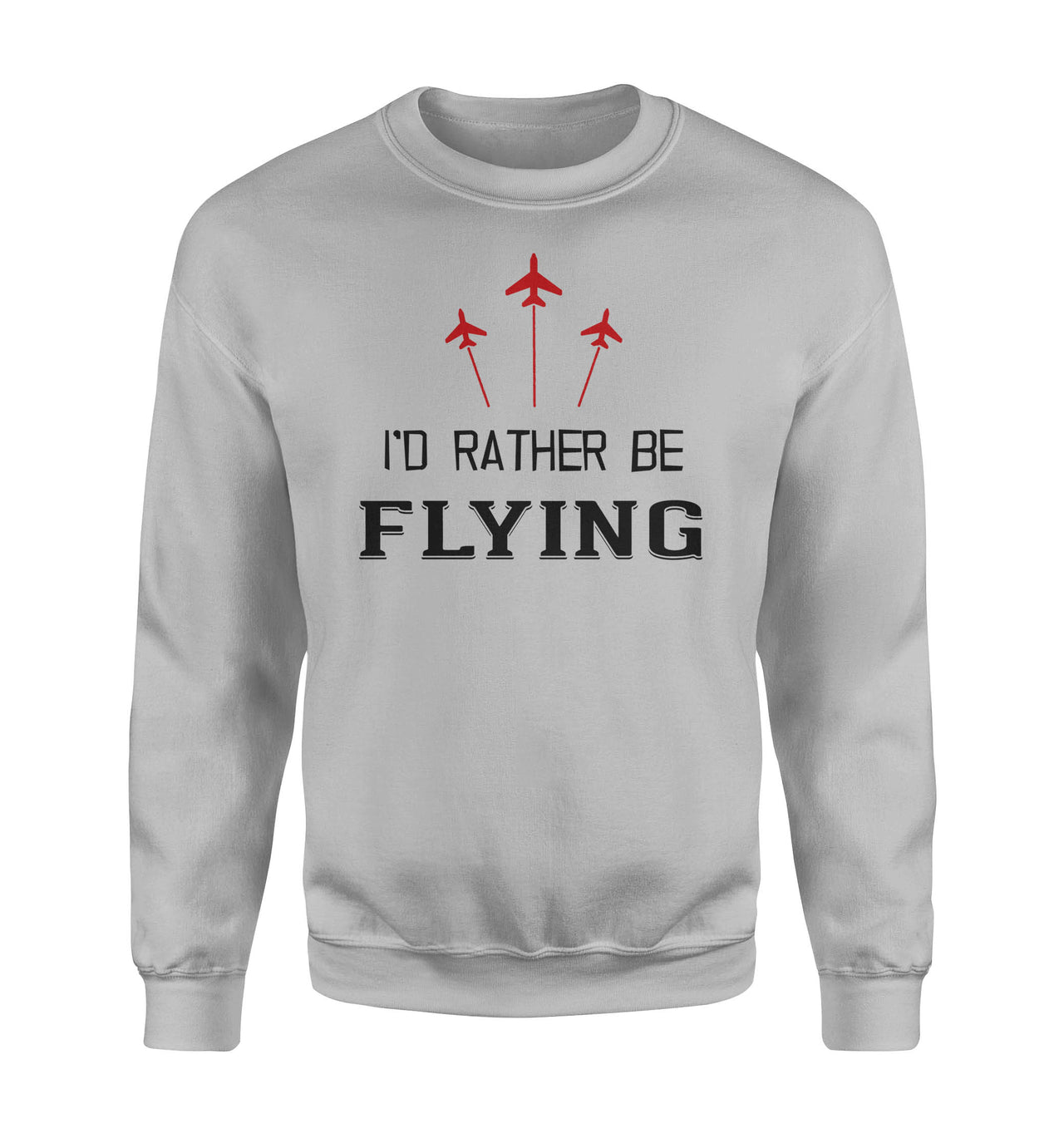 I'D Rather Be Flying Designed Sweatshirts