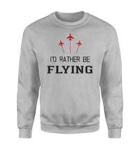Thumbnail for I'D Rather Be Flying Designed Sweatshirts
