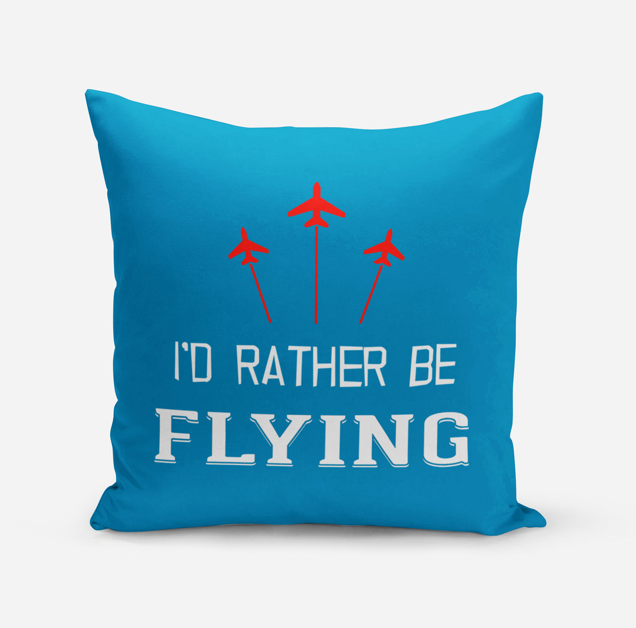 I'D Rather Be Flying Designed Pillows