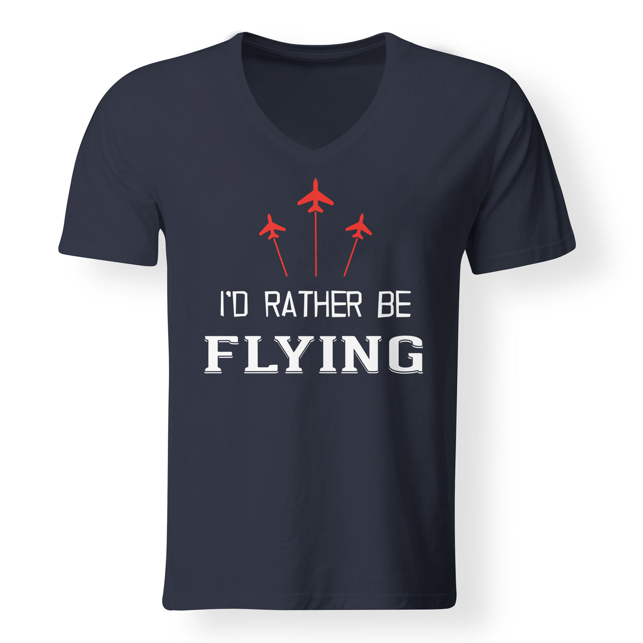 I'D Rather Be Flying Designed V-Neck T-Shirts