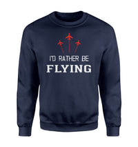 Thumbnail for I'D Rather Be Flying Designed Sweatshirts