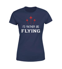 Thumbnail for I'D Rather Be Flying Designed Women T-Shirts