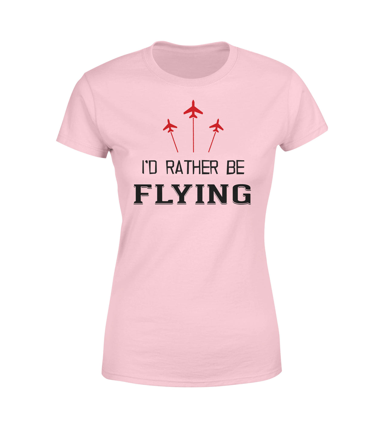 I'D Rather Be Flying Designed Women T-Shirts