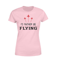 Thumbnail for I'D Rather Be Flying Designed Women T-Shirts