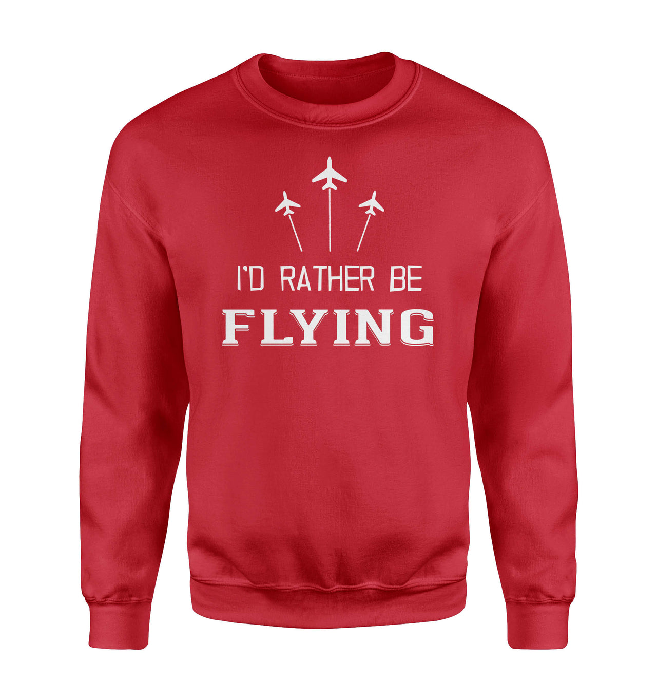 I'D Rather Be Flying Designed Sweatshirts