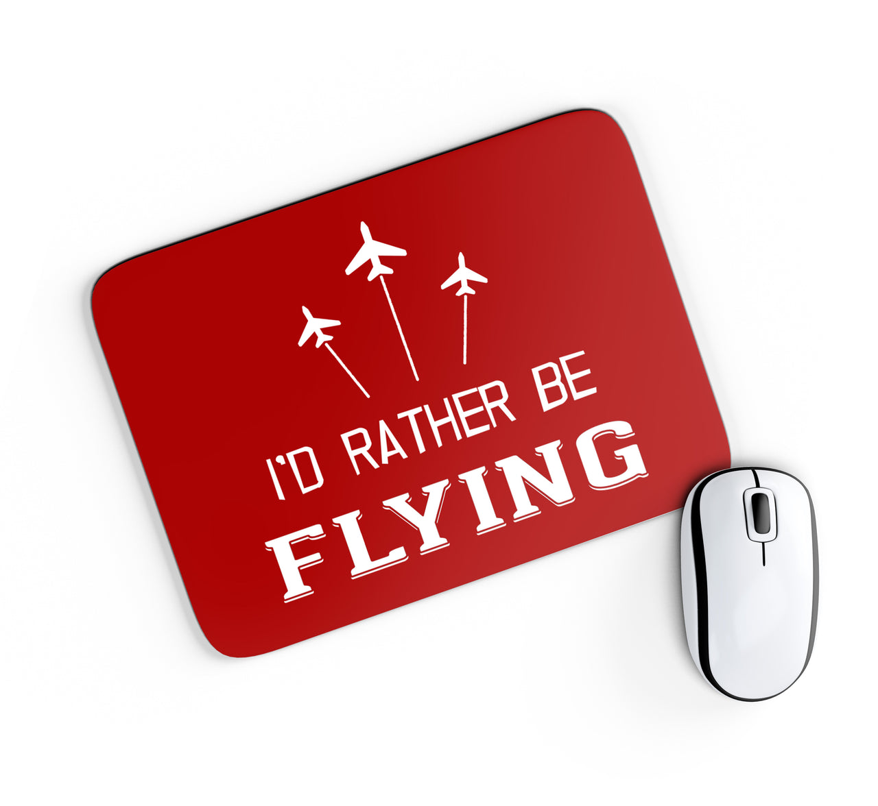 I'D Rather Be Flying Designed Mouse Pads