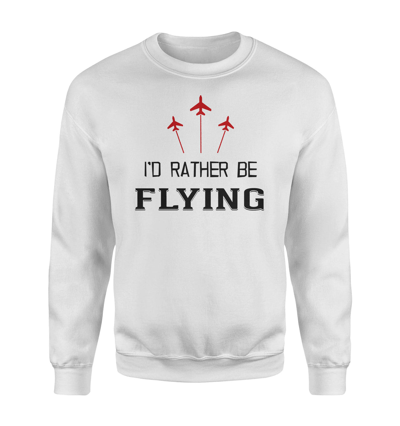 I'D Rather Be Flying Designed Sweatshirts