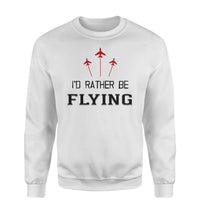Thumbnail for I'D Rather Be Flying Designed Sweatshirts