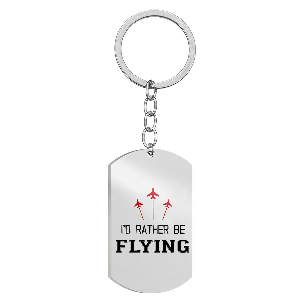I'D Rather Be Flying Designed Stainless Steel Key Chains (Double Side)