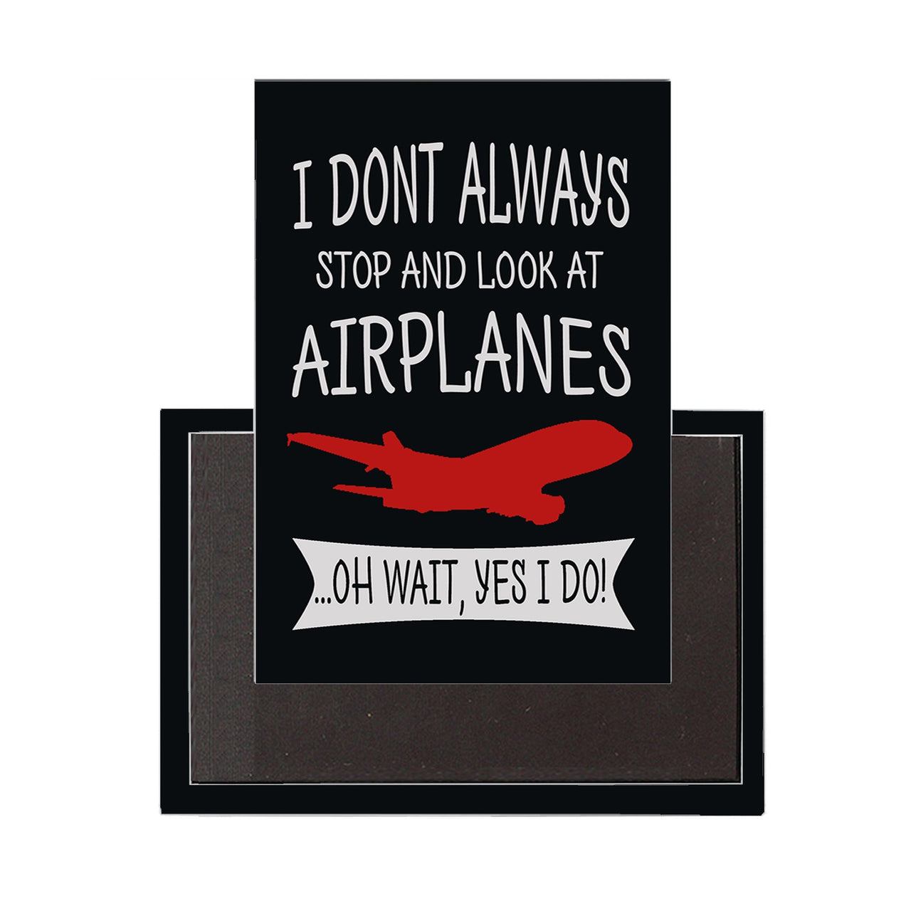 I Don't Always Stop and Look at Airplanes Designed Magnet Pilot Eyes Store 