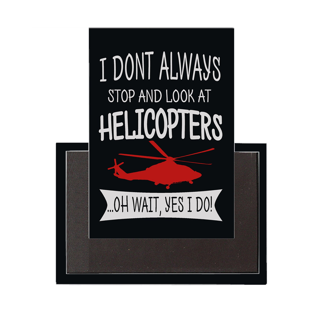I Don't Always Stop and Look at Helicopters Designed Magnet Pilot Eyes Store 