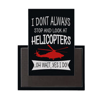 Thumbnail for I Don't Always Stop and Look at Helicopters Designed Magnet Pilot Eyes Store 