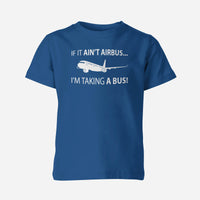 Thumbnail for If It Ain't Airbus I'm Taking A Bus Designed Children T-Shirts