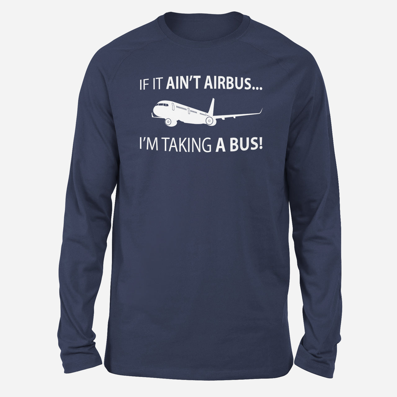 If It Ain't Airbus I'm Taking A Bus Designed Long-Sleeve T-Shirts