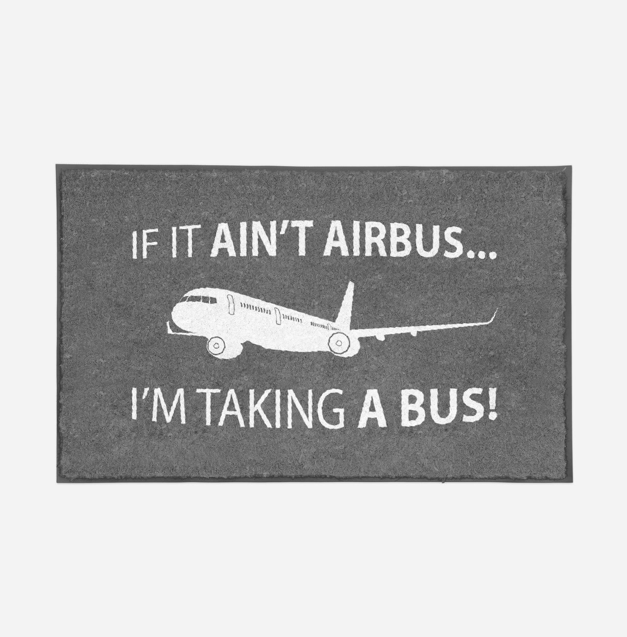 If It Ain't Airbus I'm Taking A Bus Designed Door Mats