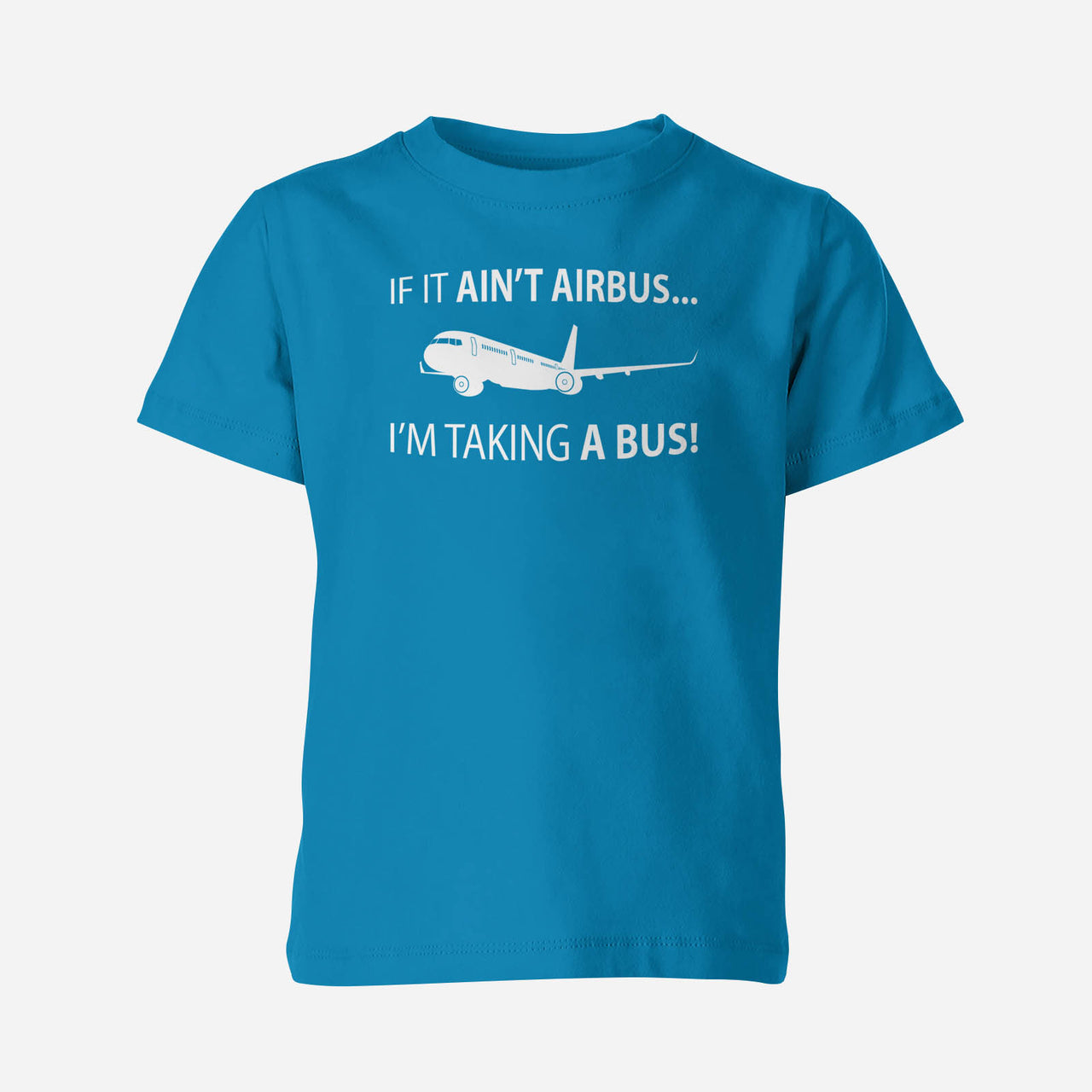If It Ain't Airbus I'm Taking A Bus Designed Children T-Shirts